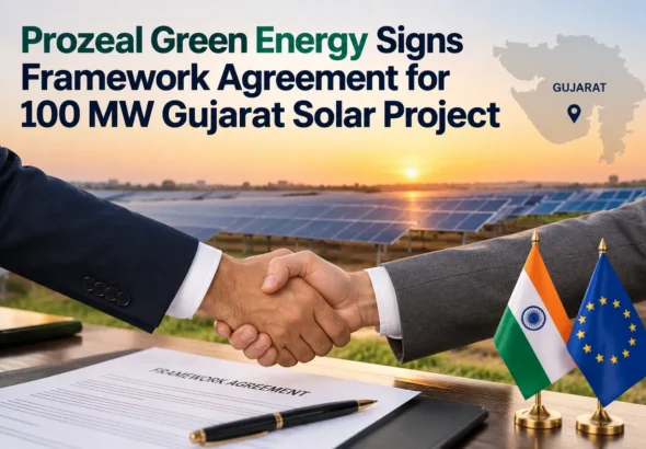 Prozeal Green Energy Signs Framework Agreement for 100 MW Gujarat Solar Project Worth ₹460 Crore